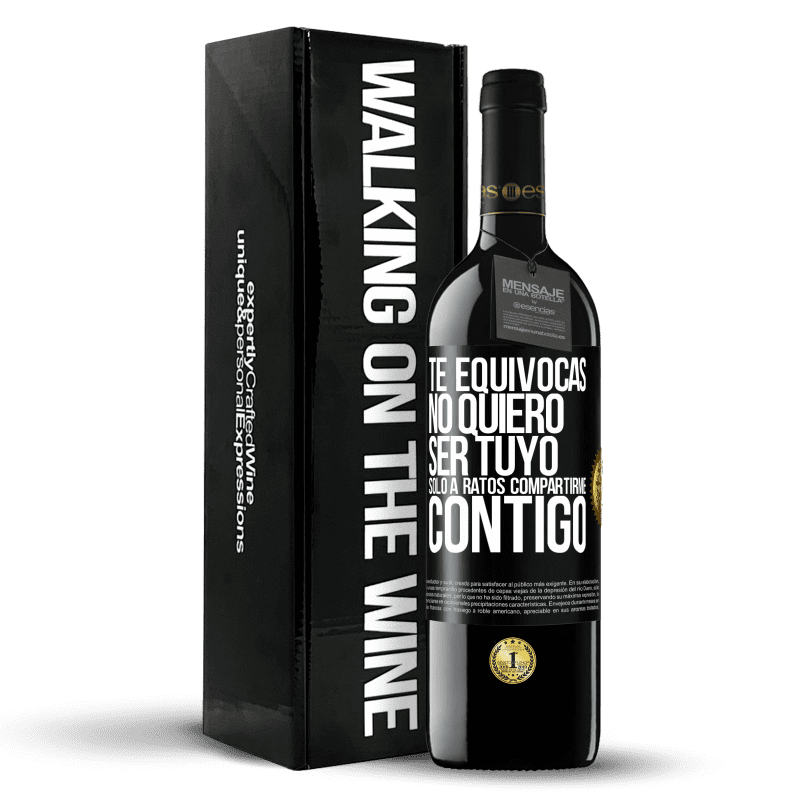 39,95 € Envío gratis | Vino Tinto Edición RED MBE Reserva Te equivocas. No quiero ser tuyo. Sólo a ratos compartirme contigo Etiqueta Negra. Etiqueta personalizable Reserva 12 Meses Cosecha 2015 Tempranillo