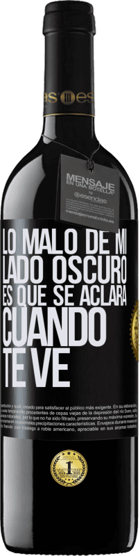 39,95 € | Vino Tinto Edición RED MBE Reserva Lo malo de mi lado oscuro es que se aclara cuando te ve Etiqueta Negra. Etiqueta personalizable Reserva 12 Meses Cosecha 2015 Tempranillo