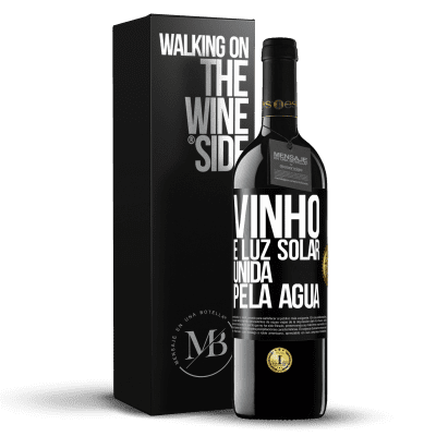 «Vinho é luz solar, unida pela água» Edição RED MBE Reserva