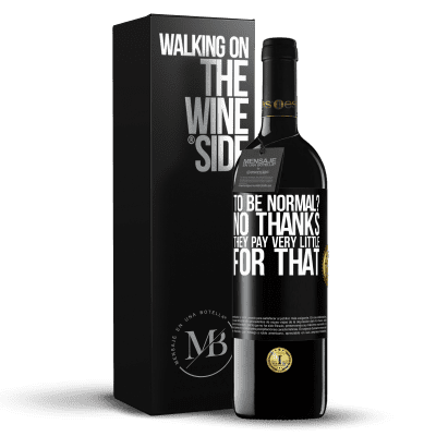 «to be normal? No thanks. They pay very little for that» RED Edition Crianza 6 Months