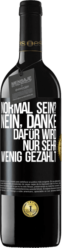 39,95 € | Rotwein RED Ausgabe MBE Reserve Normal sein? Nein, danke. Dafür wird nur sehr wenig gezahlt Schwarzes Etikett. Anpassbares Etikett Reserve 12 Monate Ernte 2015 Tempranillo