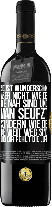 39,95 € | Rotwein RED Ausgabe MBE Reserve Sie ist wunderschön. Aber nicht wie die, die nah sind und man seufzt. Sondern wie die, die weit weg sind und dir fehlt die Luft Schwarzes Etikett. Anpassbares Etikett Reserve 12 Monate Ernte 2014 Tempranillo