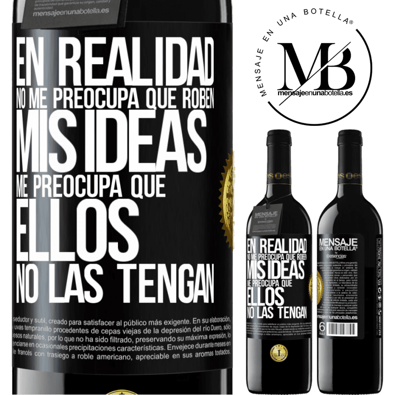 39,95 € Envío gratis | Vino Tinto Edición RED MBE Reserva En realidad no me preocupa que roben mis ideas, me preocupa que ellos no las tengan Etiqueta Negra. Etiqueta personalizable Reserva 12 Meses Cosecha 2014 Tempranillo