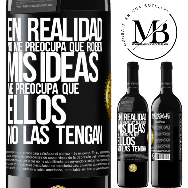 39,95 € Envío gratis | Vino Tinto Edición RED MBE Reserva En realidad no me preocupa que roben mis ideas, me preocupa que ellos no las tengan Etiqueta Negra. Etiqueta personalizable Reserva 12 Meses Cosecha 2016 Tempranillo