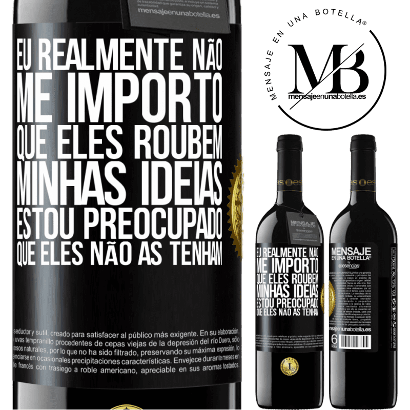 39,95 € Envio grátis | Vinho tinto Edição RED MBE Reserva Eu realmente não me importo que eles roubem minhas idéias, estou preocupado que eles não as tenham Etiqueta Preta. Etiqueta personalizável Reserva 12 Meses Colheita 2014 Tempranillo