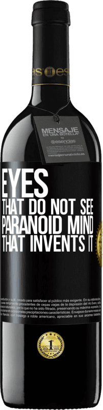 39,95 € Free Shipping | Red Wine RED Edition MBE Reserve Eyes that do not see, paranoid mind that invents it Black Label. Customizable label Reserve 12 Months Harvest 2016 Tempranillo