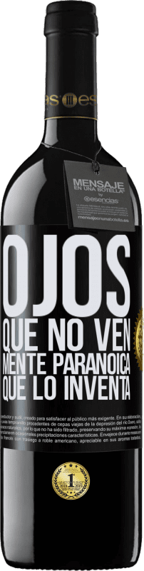 39,95 € Envío gratis | Vino Tinto Edición RED MBE Reserva Ojos que no ven, mente paranoica que lo inventa Etiqueta Negra. Etiqueta personalizable Reserva 12 Meses Cosecha 2016 Tempranillo