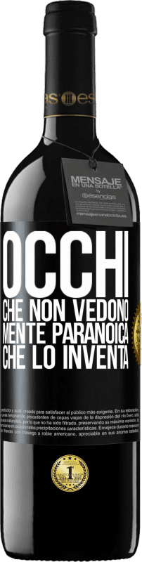 39,95 € | Vino rosso Edizione RED MBE Riserva Occhi che non vedono, mente paranoica che lo inventa Etichetta Nera. Etichetta personalizzabile Riserva 12 Mesi Raccogliere 2015 Tempranillo