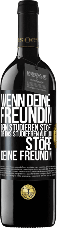 39,95 € | Rotwein RED Ausgabe MBE Reserve Wenn deine Freundin dein Studieren stört, gib das Studieeren auf und störe deine Freundin Schwarzes Etikett. Anpassbares Etikett Reserve 12 Monate Ernte 2015 Tempranillo