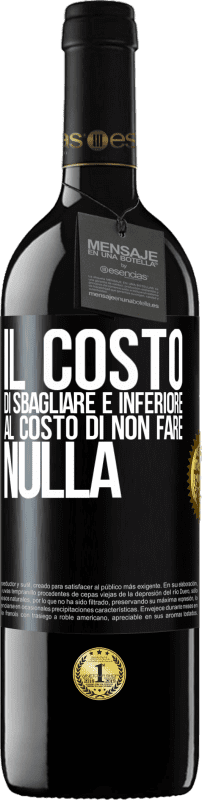 Spedizione Gratuita | Vino rosso Edizione RED MBE Riserva Il costo di sbagliare è inferiore al costo di non fare nulla Etichetta Nera. Etichetta personalizzabile Riserva 12 Mesi Raccogliere 2014 Tempranillo