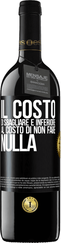 39,95 € Spedizione Gratuita | Vino rosso Edizione RED MBE Riserva Il costo di sbagliare è inferiore al costo di non fare nulla Etichetta Nera. Etichetta personalizzabile Riserva 12 Mesi Raccogliere 2016 Tempranillo