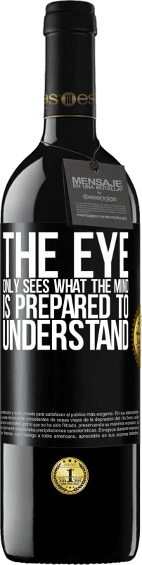 39,95 € Free Shipping | Red Wine RED Edition MBE Reserve The eye only sees what the mind is prepared to understand Black Label. Customizable label Reserve 12 Months Harvest 2016 Tempranillo