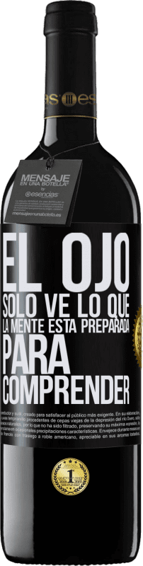 39,95 € | Vino Tinto Edición RED MBE Reserva El ojo sólo ve lo que la mente está preparada para comprender Etiqueta Negra. Etiqueta personalizable Reserva 12 Meses Cosecha 2016 Tempranillo