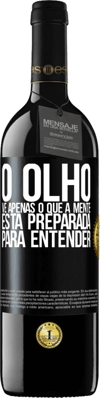 39,95 € | Vinho tinto Edição RED MBE Reserva O olho vê apenas o que a mente está preparada para entender Etiqueta Preta. Etiqueta personalizável Reserva 12 Meses Colheita 2016 Tempranillo