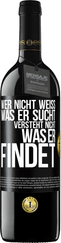 39,95 € Kostenloser Versand | Rotwein RED Ausgabe MBE Reserve Wer nicht weiß, was er sucht, versteht nicht, was er findet Schwarzes Etikett. Anpassbares Etikett Reserve 12 Monate Ernte 2016 Tempranillo