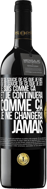 39,95 € | Vin rouge Édition RED MBE Réserve Qui se soucie de ce que je fais? Qui se soucie de ce que je dis? Je suis comme ça et je continuerai comme ça, je ne changerai ja Étiquette Noire. Étiquette personnalisable Réserve 12 Mois Récolte 2016 Tempranillo