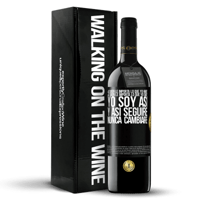 «¿A quién le importa lo que yo haga? ¿A quién le importa lo que yo diga? Yo soy así, y así seguiré, nunca cambiaré» Edición RED MBE Reserva