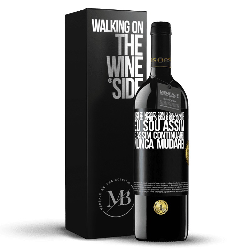 39,95 € Envio grátis | Vinho tinto Edição RED MBE Reserva quem se importa com o que eu faço? Quem se importa com o que eu digo? Eu sou assim, e assim continuarei, nunca mudarei Etiqueta Preta. Etiqueta personalizável Reserva 12 Meses Colheita 2015 Tempranillo