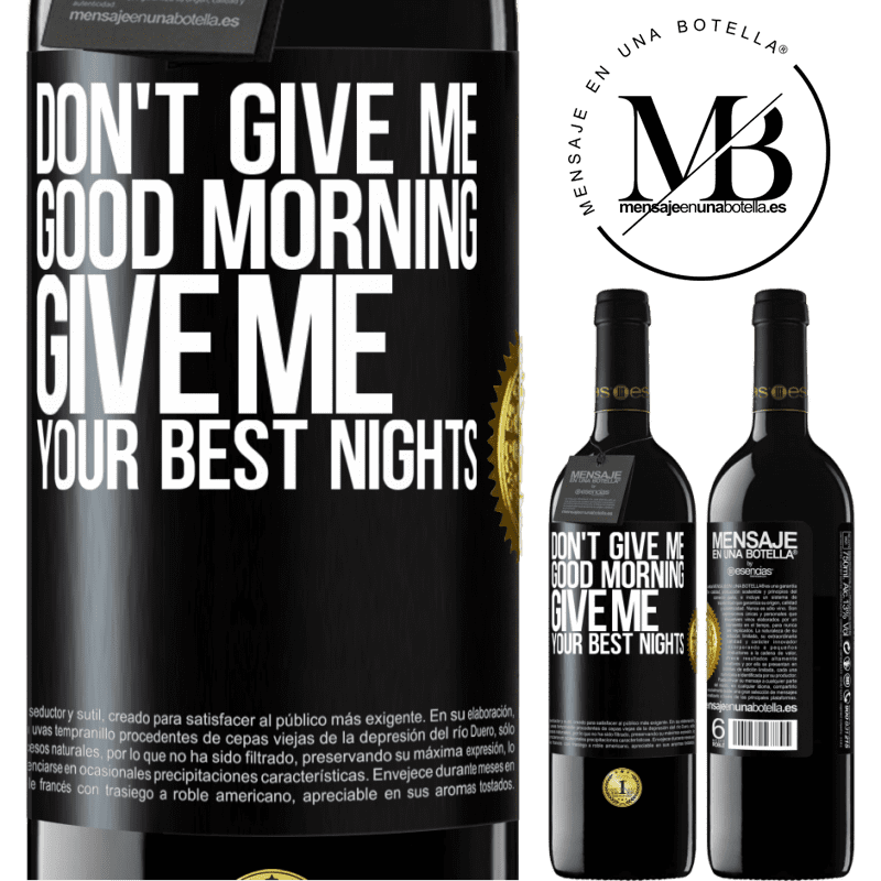 24,95 € Free Shipping | Red Wine RED Edition Crianza 6 Months Don't give me good morning, give me your best nights Black Label. Customizable label Aging in oak barrels 6 Months Harvest 2019 Tempranillo