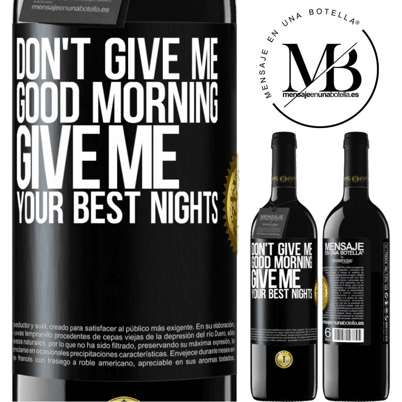 39,95 € Free Shipping | Red Wine RED Edition MBE Reserve Don't give me good morning, give me your best nights Black Label. Customizable label Reserve 12 Months Harvest 2016 Tempranillo