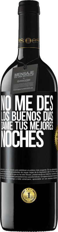 39,95 € | Vino Tinto Edición RED MBE Reserva No me des los buenos días, dame tus mejores noches Etiqueta Negra. Etiqueta personalizable Reserva 12 Meses Cosecha 2016 Tempranillo