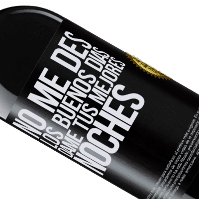 Expresiones Únicas y Personales. «No me des los buenos días, dame tus mejores noches» Edición RED MBE Reserva