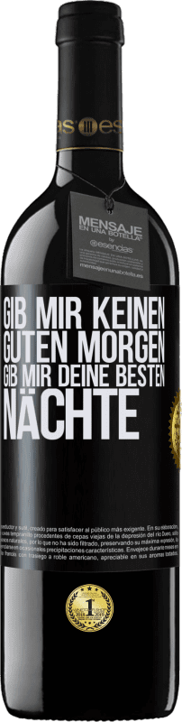 39,95 € Kostenloser Versand | Rotwein RED Ausgabe MBE Reserve Gib mir keinen guten Morgen, gib mir deine besten Nächte Schwarzes Etikett. Anpassbares Etikett Reserve 12 Monate Ernte 2016 Tempranillo