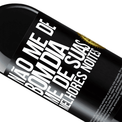 Expressões Únicas e Pessoais. «Não me dê bom dia, me dê suas melhores noites» Edição RED MBE Reserva