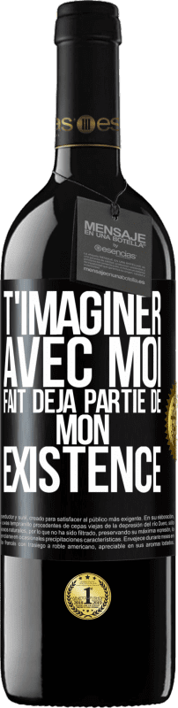 39,95 € | Vin rouge Édition RED MBE Réserve T'imaginer avec moi fait déjà partie de mon existence Étiquette Noire. Étiquette personnalisable Réserve 12 Mois Récolte 2015 Tempranillo