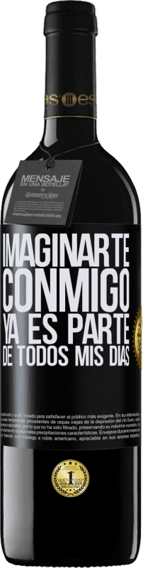 39,95 € Envío gratis | Vino Tinto Edición RED MBE Reserva Imaginarte conmigo ya es parte de todos mis días Etiqueta Negra. Etiqueta personalizable Reserva 12 Meses Cosecha 2016 Tempranillo