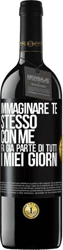 39,95 € Spedizione Gratuita | Vino rosso Edizione RED MBE Riserva Immaginare te stesso con me fa già parte di tutti i miei giorni Etichetta Nera. Etichetta personalizzabile Riserva 12 Mesi Raccogliere 2016 Tempranillo