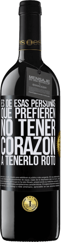 39,95 € Envío gratis | Vino Tinto Edición RED MBE Reserva Es de esas personas que prefieren no tener corazón a tenerlo roto Etiqueta Negra. Etiqueta personalizable Reserva 12 Meses Cosecha 2016 Tempranillo