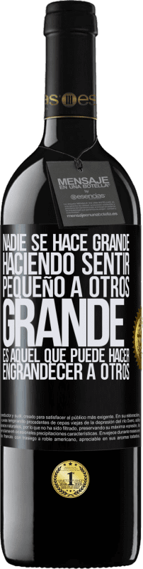 39,95 € | Vino Tinto Edición RED MBE Reserva Nadie se hace grande haciendo sentir pequeño a otros. Grande es aquel que puede hacer engrandecer a otros Etiqueta Negra. Etiqueta personalizable Reserva 12 Meses Cosecha 2014 Tempranillo