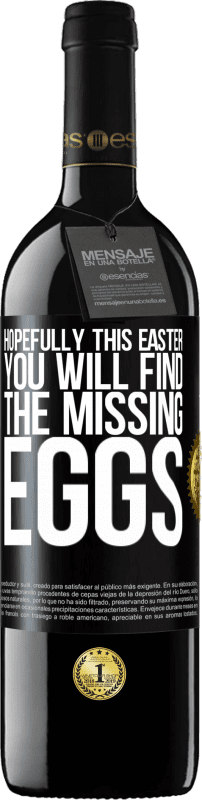 39,95 € | Red Wine RED Edition MBE Reserve Hopefully this Easter you will find the missing eggs Black Label. Customizable label Reserve 12 Months Harvest 2015 Tempranillo