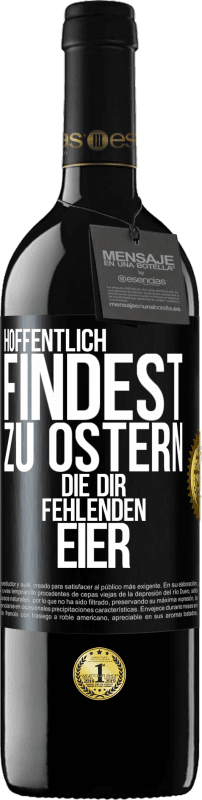 39,95 € | Rotwein RED Ausgabe MBE Reserve Hoffentlich findest zu Ostern die dir fehlenden Eier Schwarzes Etikett. Anpassbares Etikett Reserve 12 Monate Ernte 2015 Tempranillo