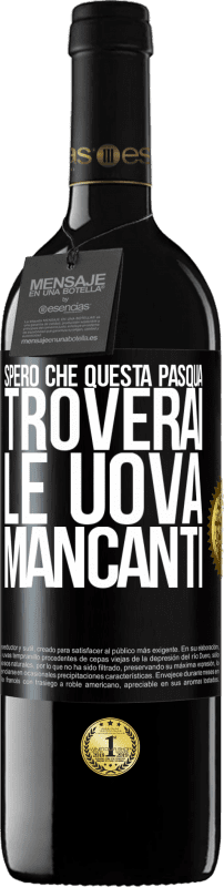 39,95 € | Vino rosso Edizione RED MBE Riserva Spero che questa Pasqua troverai le uova mancanti Etichetta Nera. Etichetta personalizzabile Riserva 12 Mesi Raccogliere 2015 Tempranillo