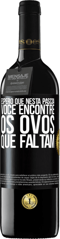 39,95 € Envio grátis | Vinho tinto Edição RED MBE Reserva Espero que nesta Páscoa você encontre os ovos que faltam Etiqueta Preta. Etiqueta personalizável Reserva 12 Meses Colheita 2016 Tempranillo