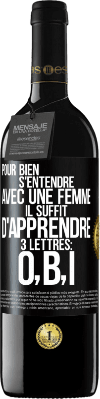 39,95 € Envoi gratuit | Vin rouge Édition RED MBE Réserve Pour bien s'entendre avec une femme il suffit d'apprendre 3 lettres: O, B, I Étiquette Noire. Étiquette personnalisable Réserve 12 Mois Récolte 2015 Tempranillo