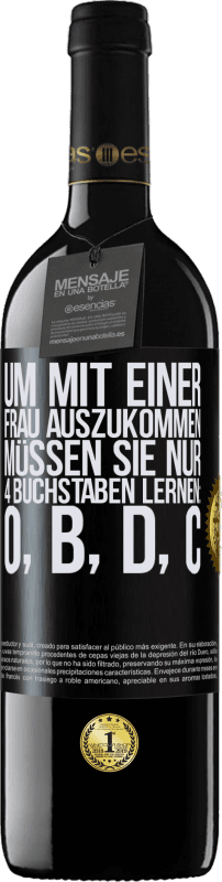 39,95 € | Rotwein RED Ausgabe MBE Reserve Um mit einer Frau auszukommen, müssen Sie nur 4 Buchstaben lernen: O, B, D, C Schwarzes Etikett. Anpassbares Etikett Reserve 12 Monate Ernte 2015 Tempranillo