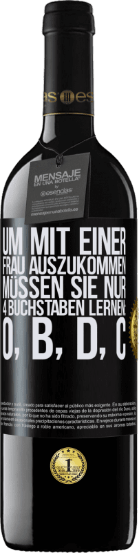 39,95 € Kostenloser Versand | Rotwein RED Ausgabe MBE Reserve Um mit einer Frau auszukommen, müssen Sie nur 4 Buchstaben lernen: O, B, D, C Schwarzes Etikett. Anpassbares Etikett Reserve 12 Monate Ernte 2016 Tempranillo