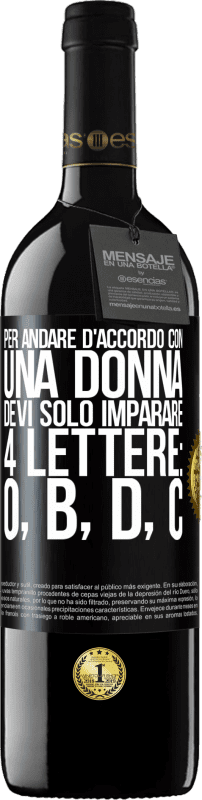 39,95 € Spedizione Gratuita | Vino rosso Edizione RED MBE Riserva Per andare d'accordo con una donna, devi solo imparare 4 lettere: O, B, D, C Etichetta Nera. Etichetta personalizzabile Riserva 12 Mesi Raccogliere 2016 Tempranillo