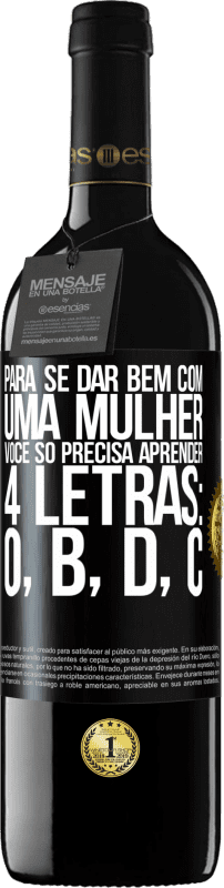 39,95 € Envio grátis | Vinho tinto Edição RED MBE Reserva Para se dar bem com uma mulher, você só precisa aprender 4 letras: O, B, D, C Etiqueta Preta. Etiqueta personalizável Reserva 12 Meses Colheita 2016 Tempranillo