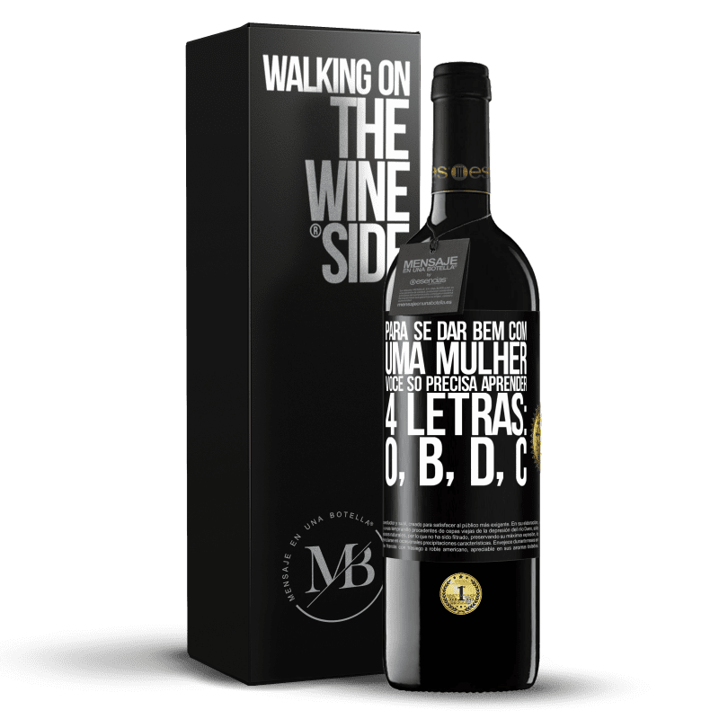 39,95 € Envio grátis | Vinho tinto Edição RED MBE Reserva Para se dar bem com uma mulher, você só precisa aprender 4 letras: O, B, D, C Etiqueta Preta. Etiqueta personalizável Reserva 12 Meses Colheita 2015 Tempranillo