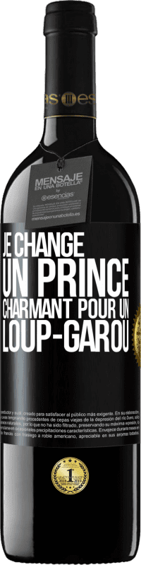 39,95 € | Vin rouge Édition RED MBE Réserve Je change un prince charmant pour un loup-garou Étiquette Noire. Étiquette personnalisable Réserve 12 Mois Récolte 2015 Tempranillo