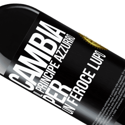 Espressioni Uniche e Personali. «Cambia il principe azzurro per un feroce lupo» Edizione RED MBE Riserva