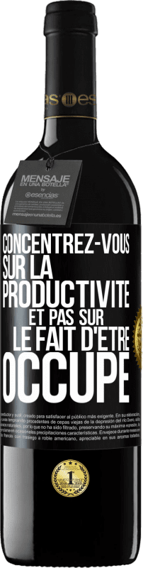 39,95 € | Vin rouge Édition RED MBE Réserve Concentrez-vous sur la productivité et pas sur le fait d'être occupé Étiquette Noire. Étiquette personnalisable Réserve 12 Mois Récolte 2014 Tempranillo