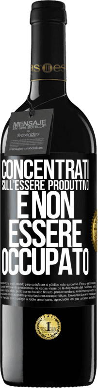 39,95 € Spedizione Gratuita | Vino rosso Edizione RED MBE Riserva Concentrati sull'essere produttivo e non essere occupato Etichetta Nera. Etichetta personalizzabile Riserva 12 Mesi Raccogliere 2016 Tempranillo
