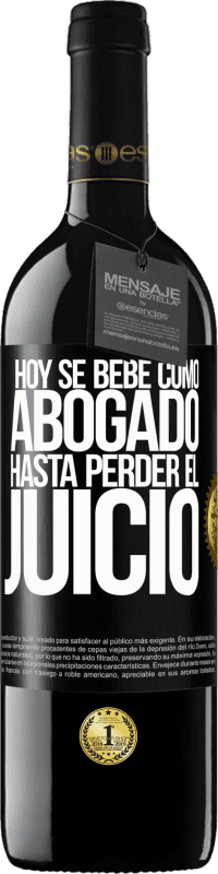 39,95 € | Vino Tinto Edición RED MBE Reserva Hoy se bebe como abogado. Hasta perder el juicio Etiqueta Negra. Etiqueta personalizable Reserva 12 Meses Cosecha 2015 Tempranillo