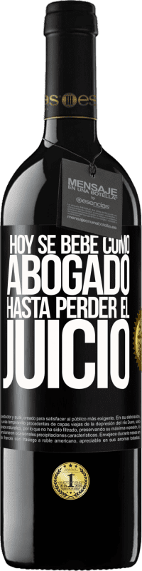 39,95 € | Vino Tinto Edición RED MBE Reserva Hoy se bebe como abogado. Hasta perder el juicio Etiqueta Negra. Etiqueta personalizable Reserva 12 Meses Cosecha 2016 Tempranillo