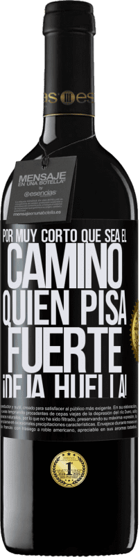 39,95 € | Vino Tinto Edición RED MBE Reserva Por muy corto que sea el camino. Quien pisa fuerte, ¡deja huella! Etiqueta Negra. Etiqueta personalizable Reserva 12 Meses Cosecha 2015 Tempranillo